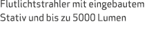 Flutlichtstrahler mit eingebautem Stativ und bis zu 5000 Lumen 