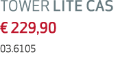 TOWER LITE CAS   229,90 03 6105