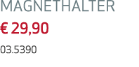 MAGNETHALTER   29,90 03 5390