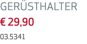 GERÜSTHALTER   29,90 03 5341