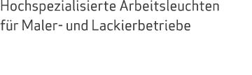 Hochspezialisierte Arbeitsleuchten für Maler- und Lackierbetriebe