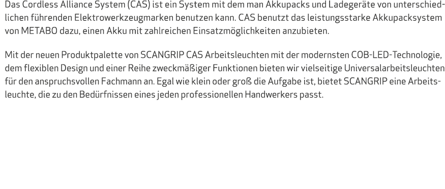 Das Cordless Alliance System (CAS) ist ein System mit dem man Akkupacks und Ladegeräte von unterschiedlichen führende   