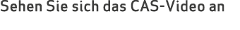 Sehen Sie sich das CAS-Video an