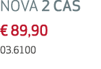 NOVA 2 CAS   89,90 03 6100 