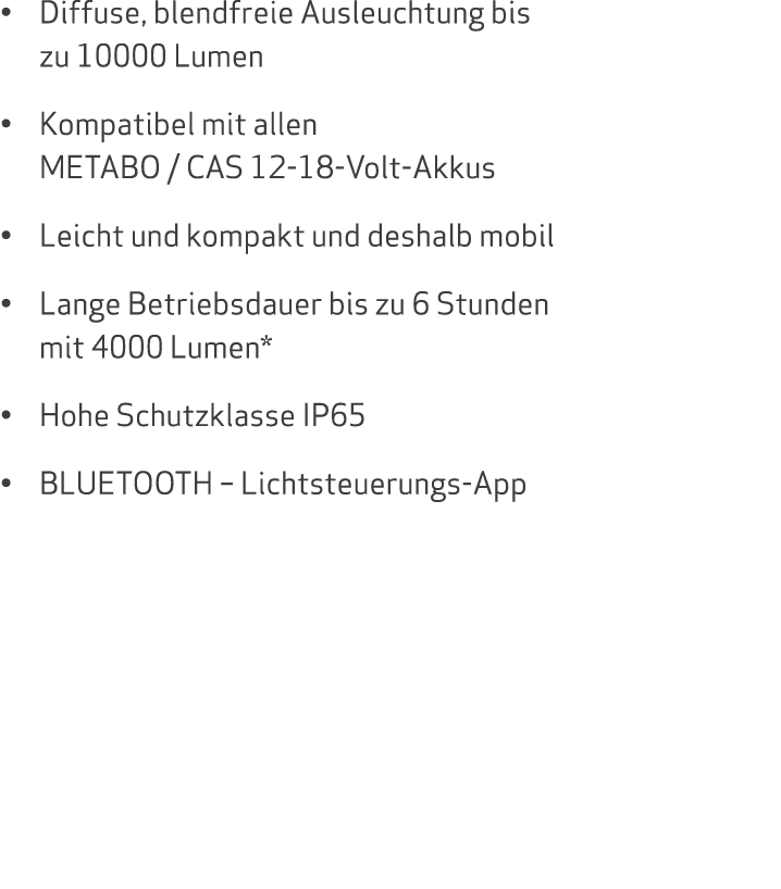   Diffuse, blendfreie Ausleuchtung bis zu 10000 Lumen   Kompatibel mit allen METABO   CAS 12-18-Volt-Akkus   Leicht u   