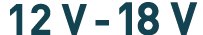 12 V - 18 V