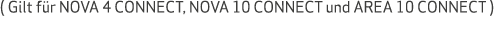 ( Gilt f r NOVA 4 CONNECT, NOVA 10 CONNECT und AREA 10 CONNECT )
