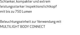 Schlanker, kompakter und extrem leistungsstarker Inspektionslichtkopf mit bis zu 750 Lumen Beleuchtungseinheit zur Ve...