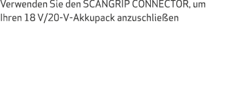 Verwenden Sie den SCANGRIP CONNECTOR, um Ihren 18 V/20-V-Akkupack anzuschlie en