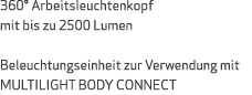 360° Arbeitsleuchtenkopf mit bis zu 2500 Lumen Beleuchtungseinheit zur Verwendung mit MULTILIGHT BODY CONNECT 
