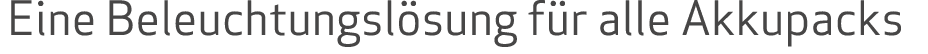 Eine Beleuchtungsl sung f r alle Akkupacks