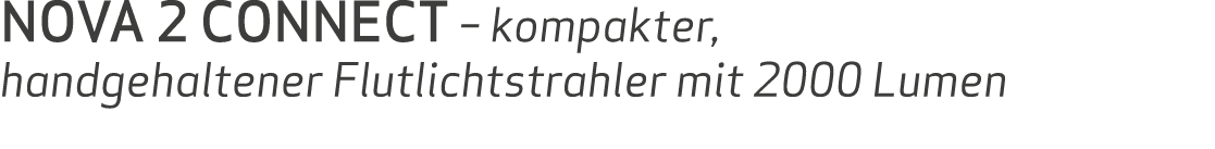 NOVA 2 CONNECT – kompakter, handgehaltener Flutlichtstrahler mit 2000 Lumen