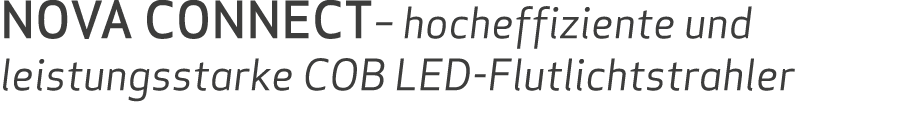 NOVA CONNECT– hocheffiziente und leistungsstarke COB LED-Flutlichtstrahler