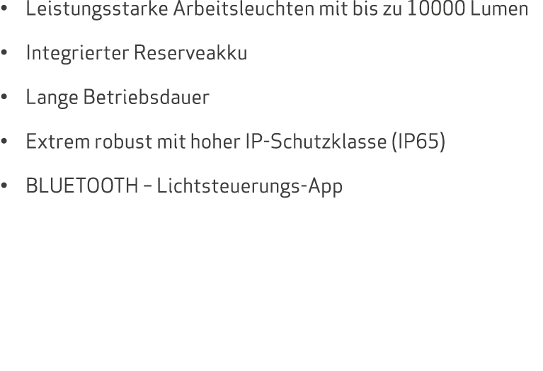 • Leistungsstarke Arbeitsleuchten mit bis zu 10000 Lumen • Integrierter Reserveakku • Lange Betriebsdauer • Extrem ro...