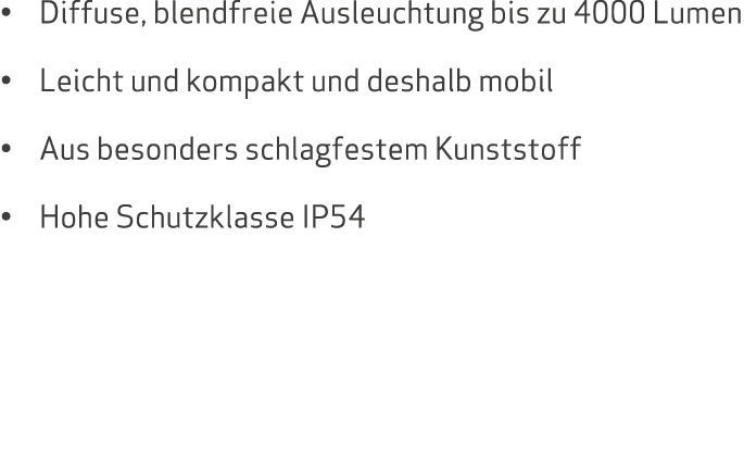 • Diffuse, blendfreie Ausleuchtung bis zu 4000 Lumen • Leicht und kompakt und deshalb mobil • Aus besonders schlagfes...