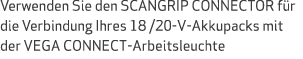 Verwenden Sie den SCANGRIP CONNECTOR f r die Verbindung Ihres 18 /20-V-Akkupacks mit der VEGA CONNECT-Arbeitsleuchte