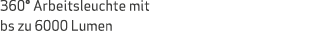 360° Arbeitsleuchte mit bs zu 6000 Lumen