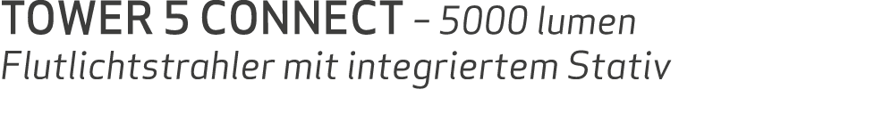TOWER 5 CONNECT – 5000 lumen Flutlichtstrahler mit integriertem Stativ