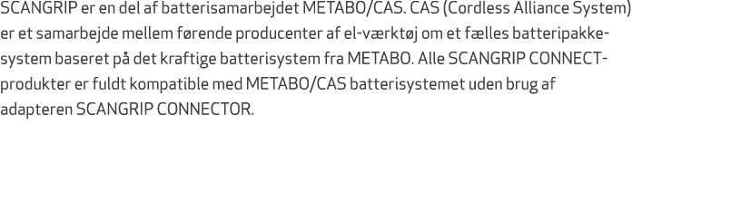 SCANGRIP er en del af batterisamarbejdet METABO/CAS. CAS (Cordless Alliance System) er et samarbejde mellem f rende p...