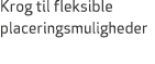 Krog til fleksible placeringsmuligheder