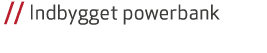  // Indbygget powerbank