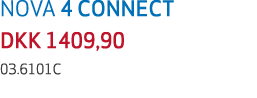 NOVA 4 CONNECT DKK 1409,90 03.6101C