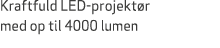 Kraftfuld LED projekt r med op til 4000 lumen 
