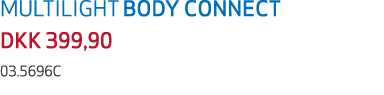 MULTILIGHT BODY CONNECT DKK 399,90 03.5696C