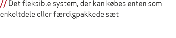 // Det fleksible system, der kan k bes enten som enkeltdele eller f rdigpakkede s t