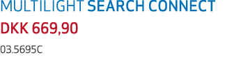 MULTILIGHT SEARCH CONNECT DKK 669,90 03.5695C