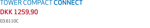 TOWER COMPACT CONNECT DKK 1259,90 03.6110C