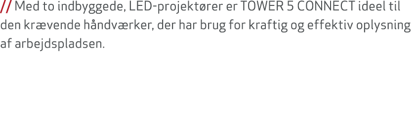 // Med to indbyggede, LED projekt rer er TOWER 5 CONNECT ideel til den kr vende h ndv rker, der har brug for kraftig ...