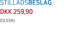 STILLADSBESLAG DKK 259,90 03.5341