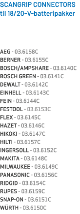 SCANGRIP CONNECTORS til 18/20 V batteripakker AEG 03.6158C BERNER 03.6155C BOSCH/AMPSHARE 03.6140C BOSCH GREEN 03.614...