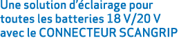 Une solution d’ clairage pour toutes les batteries 18 V/20 V avec le CONNECTEUR SCANGRIP