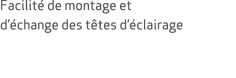 Facilit de montage et d’ change des t tes d’ clairage