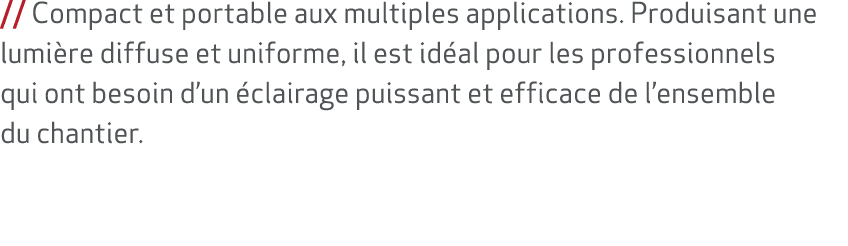 // Compact et portable aux multiples applications. Produisant une lumi re diffuse et uniforme, il est id al pour les ...