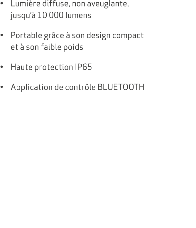 • Lumi re diffuse, non aveuglante, jusqu’ 10 000 lumens • Portable gr ce   son design compact et   son faible poids ...