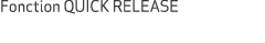Fonction QUICK RELEASE