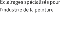 Eclairages sp cialis s pour l’industrie de la peinture