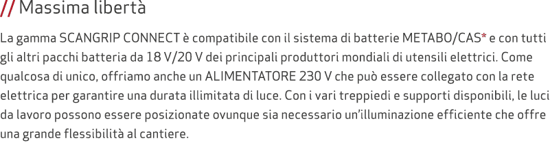 // Massima libert La gamma SCANGRIP CONNECT   compatibile con il sistema di batterie METABO/CAS* e con tutti gli alt...
