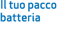 Il tuo pacco batteria