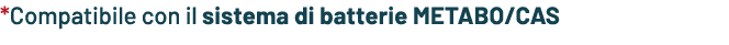 *Compatibile con il sistema di batterie METABO/CAS
