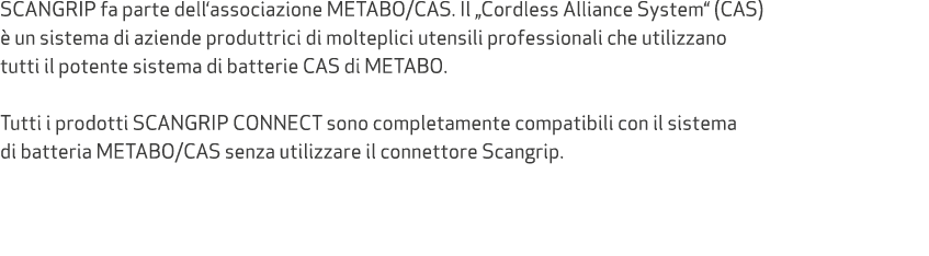 SCANGRIP fa parte dell‘associazione METABO/CAS. Il „Cordless Alliance System“ (CAS)  un sistema di aziende produttri...