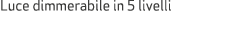 Luce dimmerabile in 5 livelli