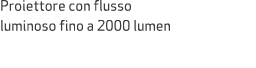 Proiettore con flusso luminoso fino a 2000 lumen