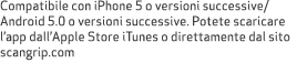 Compatibile con iPhone 5 o versioni successive/Android 5.0 o versioni successive. Potete scaricare l’app dall’Apple S...