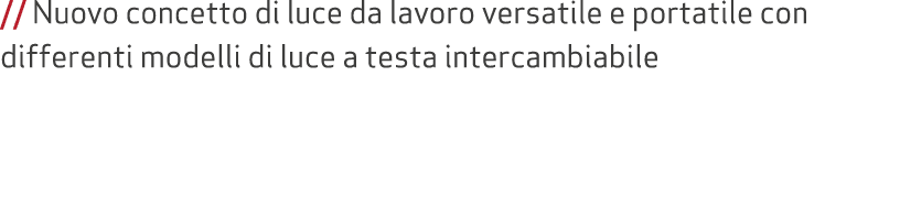 // Nuovo concetto di luce da lavoro versatile e portatile con differenti modelli di luce a testa intercambiabile