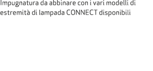 Impugnatura da abbinare con i vari modelli di estremit di lampada CONNECT disponibili