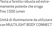 Testa a faretto robusta ed estre mamente potente che eroga fino 1500 lumen Unit di illuminazione da utilizzare con M...